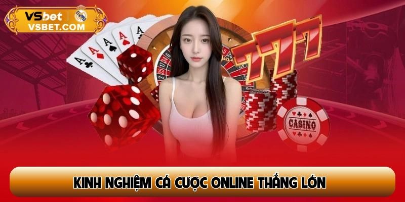 Kinh nghiệm cá cược online thắng lớn
